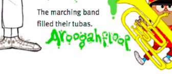Text: The marching band filled their tubas. AROOGAHFLOOP